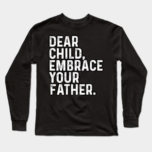 Dear Child Embrace Your Father Dad bluey dad Long Sleeve T-Shirt